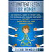 Intermittent Fasting for Women: An Essential Guide to Weight Loss, Fat-Burning, and Healing Your Body Without Sacrificing All Your Favorite Foods