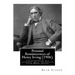 Personal Reminiscences of Henry Irving (1906). By: Bram Stoker (illustrated): Personal Reminiscences of Henry Irving is the third book of nonfiction b
