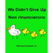 We Didn't Give Up Non rinunciarono: Children's Picture Book English-Italian (Bilingual Edition)