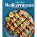 Everyday Mediterranean: Simple, Delicious and Easy Recipes