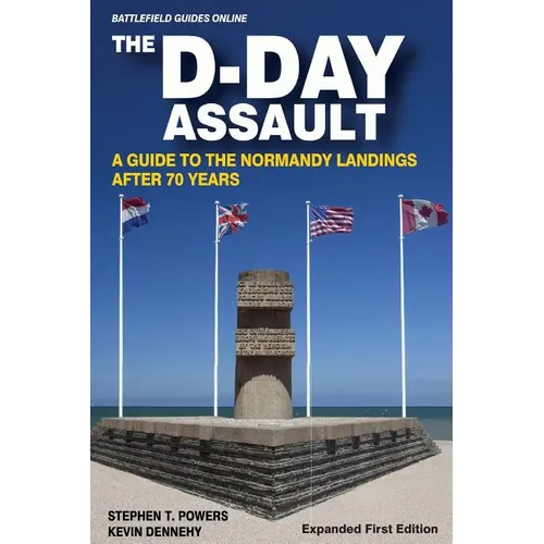 The D-Day Assault: A 70th Anniversary Guide to the Normandy Landings