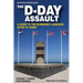 The D-Day Assault: A 70th Anniversary Guide to the Normandy Landings