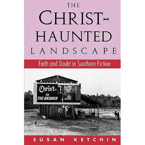 The Christ-Haunted Landscape: Faith and Doubt in Southern Fiction