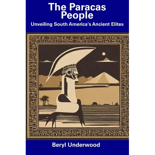 The Paracas People: Unveiling South America's Ancient Elites