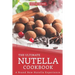 The Ultimate Nutella Cookbook: A Brand New Nutella Experience