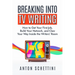 Breaking Into TV Writing: How to Get Your First Job, Build Your Network, and Claw Your Way Inside the Writers' Room