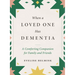 When a Loved One Has Dementia: A Comforting Companion for Family and Friends