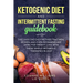 Ketogenic Diet and Intermittent Fasting Guidebook: Discover the Easy Method That Men, Women, and Even Beginners Are Using for Weight Loss With These S