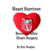 Heart Survivor: Recovery After Heart Surgery