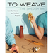 To Weave - The Swedish Way: New Techniques and Modern Projects