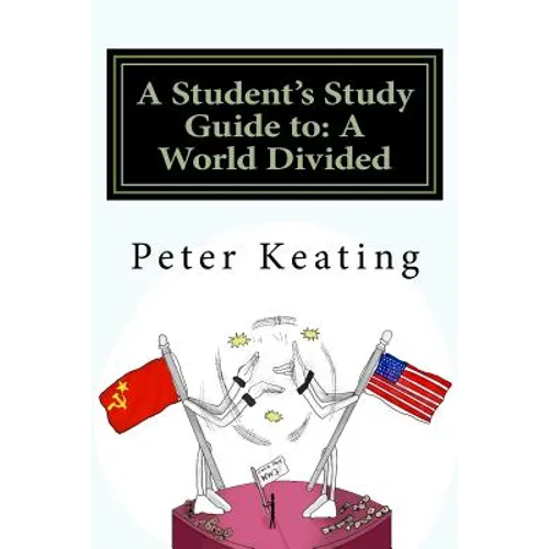 A Student's Study Guide to: A World Divided: The Cold War - Superpower Relations 1944-1991