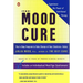 The Mood Cure: The 4-Step Program to Take Charge of Your Emotions--Today