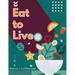 Eat to Live: Quick, and Delicious Recipes