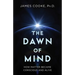 The Dawn of Mind: How Matter Became Conscious and Alive