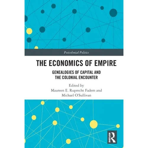 The Economics of Empire: Genealogies of Capital and the Colonial Encounter