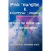 Pink Triangles and Rainbow Dreams