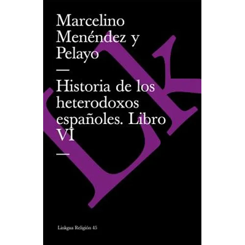 Historia de los heterodoxos españoles: Libro VI
