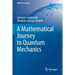 A Mathematical Journey to Quantum Mechanics