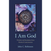 I Am God: Wisdom and Revelation from Mystical Consciousness