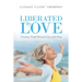 Liberated by Love: Finding Truth Beyond Lies and Pain