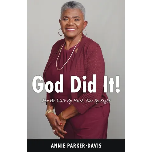 God Did It!: For We Walk By Faith, Not By Sight