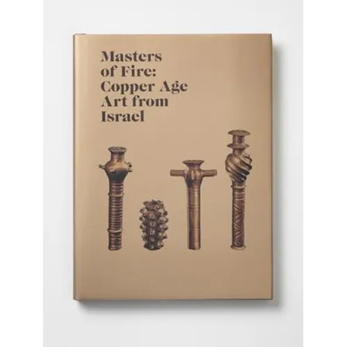 Masters of Fire: Copper Age Art from Israel