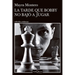 La Tarde Que Bobby No Bajó a Jugar (Novela) / The Afternoon Bobby Didn't Come Down to Play (a Novel)