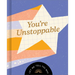 You're Unstoppable: Let Me Tell You Why