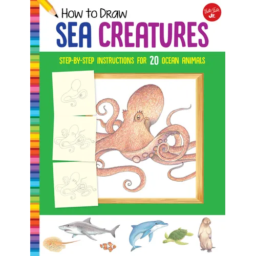 How to Draw Sea Creatures: Step-By-Step Instructions for 20 Ocean Animals