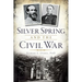 Silver Spring and the Civil War