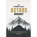 The 15 Minute Daily Actors Workout Six Months Volume One: The Daily Habit of Sharpening Your Tools