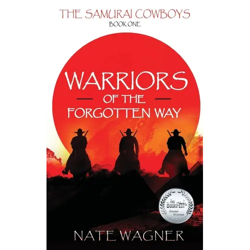 Warriors of the Forgotten Way: The Samurai Cowboys - Book One