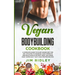 Vegan Bodybuilding Cookbook: A Complete Guide to Plant-Based Diet for Increase Strength, Build Muscle and Maintaining Health without Meat, includin