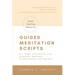 Guided Meditation Scripts: For Yoga Instructors, Life and Transformation Coaches and Healers