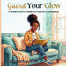 Guard Your Glow: A Smart Girl's Guide to Period Confidence