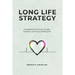 Long Life Strategy: A guidebook for living a longer, healthier, and more fulfilling life