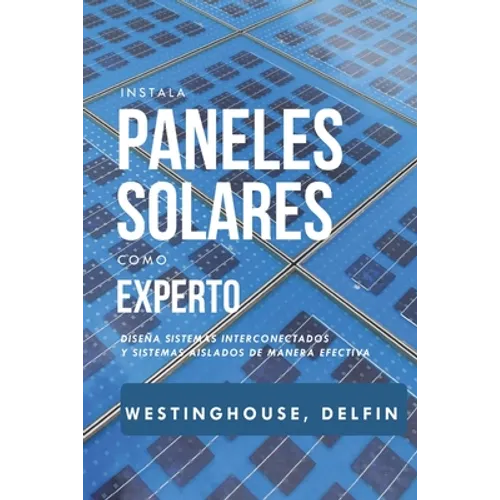 Instala Paneles Solares Como Experto: Diseña sistemas interconectados y sistemas aislados de manera efectiva
