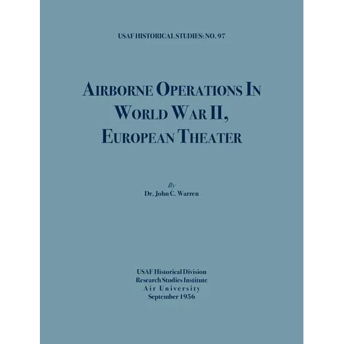 Airborne Operations in World War II (USAF Historical Studies, no.97)