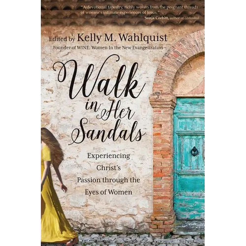 Walk in Her Sandals: Experiencing Christ's Passion Through the Eyes of Women