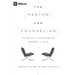 The Pastor and Counseling: The Basics of Shepherding Members in Need