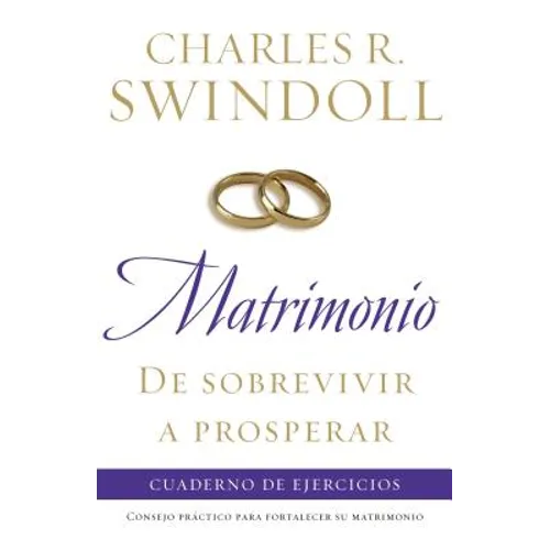 Matrimonio: de Sobrevivir A Prosperar: Cuaderno de Ejercicios = Marriage: From Surviving to Thriving Workbook = Marriage: From Surviving to Thriving W