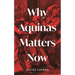 Why Aquinas Matters Now