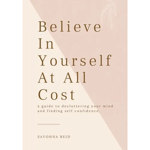 Believe In Yourself At All Cost: How To Escape The Prison of Your Own Mind