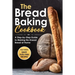 The Bread Baking Cookbook: A Step-by-Step Guide to Making No-Knead Bread at Home