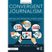 Convergent Journalism: An Introduction: Writing and Producing Across Media