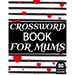 Crossword Book For Mums: Amazing Large Print Mum's Challenging Crossword Book For Puzzle Game Lovers Senior Women With Supply Of 80 Puzzles And