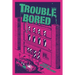 Trouble Bored