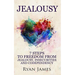 Jealousy: 7 Steps to Freedom from Jealousy, Insecurities and Codependency