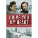 I Give You My Heart: A True Story of Courage and Survival