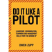 Do It Like a Pilot. Leadership, Communication, Teamwork and Management Skills from the Ground Up.